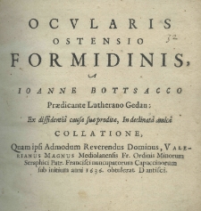 Ocularis ostensio formidinis, a Joanne Bottsacco Praedicante Lutherano Gedan: ex dissidentia causae suae proditae, in declinata amica collatione, quam ipsi Admodum Reverendus Dominus, Valerianus Magnus Mediolanensis Fr. Ordinis Minorum Seraphini Patr. Francisci numcumpatorum Capuccinorum sub initium anni 1636 obtulerat Dantisci