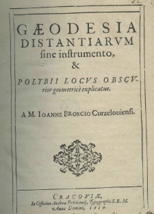 Gaeodesia distantiarum sine instrumento et Polybii locus obseurior geometricè explicatus. A M. Joanne Broscio Curzeloviensi