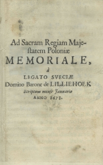 Ad Sacram Regiam Majestatem Poloniae memoriale, a legato Sveciae Domino Barone de Lillienhoek scriptum mense Januario anno 1678