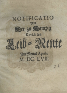 Notificatio von der zu Dantzig revidirten Leib-Rente im Monat Aprilis M.DC.LVII