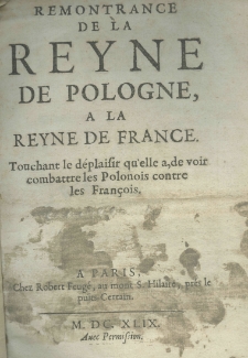 Remontrance de la reyne de Pologne, a la reyne de France touchant le d&eacute;plaisir qu'elle a, de voir combattre le Polonois contre les Fran&ccedil;ois
