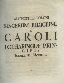 Alithophili Poloni sincerum judicium. de Caroli Lotharingiae principis indole et moribus