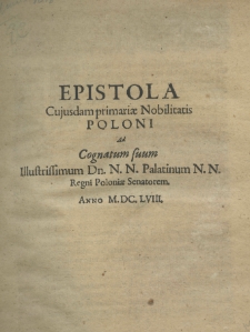 Epistola cuiusdam primariae nobilitatis Poloni ad cognatum suum illustrisssimum Dn. N. N. Palatinum N. N. regni Poloniae senatorem
