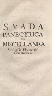 Svada panegyrica seu miscellanea vectigalis eloquentiae variis proceribus