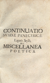 Continuatio svade panegyricae ligato stylo seu miscellanea poetica