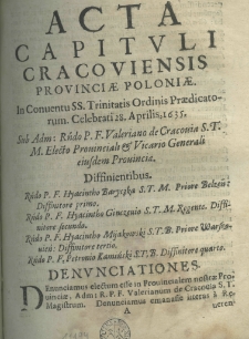 Acta capituli Cracoviensis provinciae Poloniae in conventu S.S. Trinitatis Ordinis Praedicatorum celebrati 28 Aprilis 1635. sub Adm: Rndo. P. F. Valeriano de Cracovia, S. T. M. Electo prouincialis et Vicario Generali eiusdem Prouinciae
