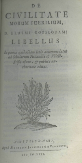De civilitate morum puerilium, D. Erasmi Roterodami libellus inpaucis quibusdam locis accomodatus ad Scholarum Hollandiae et Westfisiae usum, et publica authoritate editus