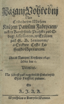 Kazanj poh'rebnj nad ctihodným muźem Knézem Pawlem Fabryciem nekdy Konsystore Prażske pod Obogj Assessorem, w Exilium pak G. B. Seniorem a Cyrkwe Ceske Lessenske Sprawcem Léta od Naroznej Krystowa 1649. Ledna dne 6. ućinéne na źadost pak negednech Pobożnych Osab k tisstenj podane od K. J. A. K.