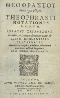 Theophrasti Notationes morum. Jsaacus Casaubonus recensuit, in Latinum sermonem vertit, et libro commentaria illustravit