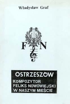 Ostrzesz&oacute;w: kompozytor Feliks Nowowiejski w naszym mieście