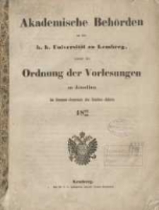 Akademische Beh&ouml;rden an der K.K. Universit&auml;t zu Lemberg: sammt der Ordnung der Vorlesungen an derselben im Sommer Semester des Studien-Jahres 1862/1863