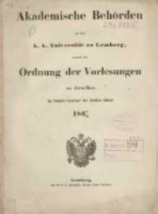 Akademische Beh&ouml;rden an der K.K. Universit&auml;t zu Lemberg: sammt der Ordnung der Vorlesungen an derselben im Sommer Semester des Studien-Jahres 1867/1868