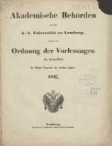Akademische Beh&ouml;rden an der K.K. Universit&auml;t zu Lemberg: sammt der Ordnung der Vorlesungen an derselben im Winter Semester des Studien-Jahres 1867/1868
