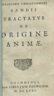 Christoph. Christophori Sandii tractatus de origine animae