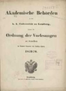 Akademische Beh&ouml;rden an der K.K. Universit&auml;t zu Lemberg: sammt der Ordnung der Vorlesungen an derselben im Sommer Semester des Studien-Jahres 1869/1870