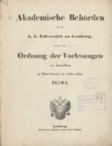 Akademische Beh&ouml;rden an der K.K. Universit&auml;t zu Lemberg: sammt der Ordnung der Vorlesungen an derselben im Winter Semester des Studien-Jahres 1870/1871
