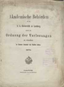 Akademische Beh&ouml;rden an der K.K. Universit&auml;t zu Lemberg: sammt der Ordnung der Vorlesungen an derselben im Sommer Semester des Studien-Jahres 1871