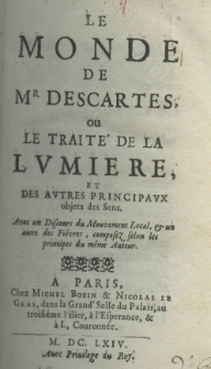 Le monde de Mr. Descartes, ou le trait&eacute; de la lumi&egrave;re et des autres pricipaux objets des sens, avec un discours du mouvement local et un autre des fi&eacute;vres, composez selon les principes du m&eacute;me auteur