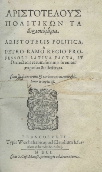 Aristotelis Politica, a Petro Ramo latina facta, et dialecticis rerum summis breviter exposita et illustrata