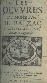 Les oeuvres de monsieur de Balzac. Dixiesme edition reven&euml; et augment&eacute;e