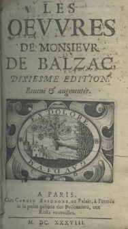 Les oeuvres de monsieur de Balzac. Dixiesme edition revenë et augmentée