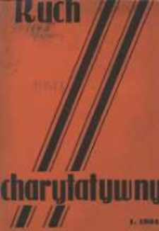 Ruch Charytatywny: miesięcznik Związku Towarzystw Dobroczynności "Caritas" i Rad Wyższych Konferencji św. Wincentego a Paulo Męskich i Żeńskich 1934 styczeń R.13 Nr1