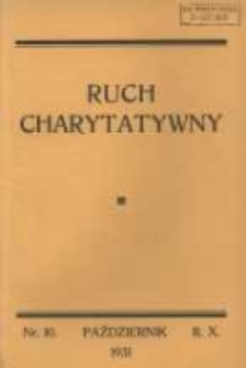 Ruch Charytatywny: miesięcznik Związku Towarzystw Dobroczynności "Caritas" i Rad Wyższych Konferencji św. Wincentego a Paulo Męskich i Żeńskich 1931 październik R.10 Nr10