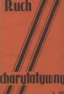 Ruch Charytatywny: miesięcznik Związku Towarzystw Dobroczynności "Caritas" i Rad Wyższych Konferencji św. Wincentego a Paulo Męskich i Żeńskich 1933 luty R.12 Nr2