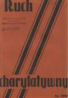 Ruch Charytatywny: miesięcznik Związku Towarzystw Dobroczynności "Caritas" i Rad Wyższych Konferencji św. Wincentego a Paulo Męskich i Żeńskich 1933 listopad R.12 Nr11