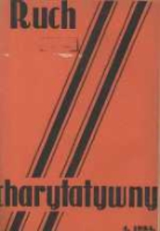 Ruch Charytatywny: miesięcznik Związku Towarzystw Dobroczynności "Caritas" i Rad Wyższych Konferencji św. Wincentego a Paulo Męskich i Żeńskich 1934 kwiecień R.13 Nr4