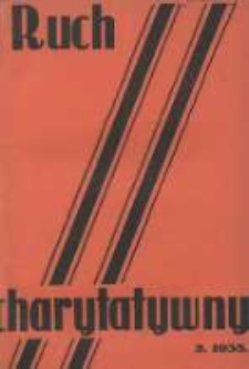 Ruch Charytatywny: miesięcznik Związku Towarzystw Dobroczynności "Caritas" i Rad Wyższych Konferencji św. Wincentego a Paulo Męskich i Żeńskich 1935 luty R.14 Nr2