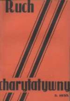 Ruch Charytatywny: miesięcznik Związku Towarzystw Dobroczynności "Caritas" i Rad Wyższych Konferencji św. Wincentego a Paulo Męskich i Żeńskich 1935 maj R.14 Nr5