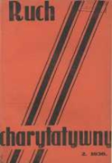 Ruch Charytatywny: miesięcznik Związku Towarzystw Dobroczynności "Caritas" i Rad Wyższych Konferencji św. Wincentego a Paulo Męskich i Żeńskich 1936 luty R.15 Nr2