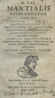 M. Val. Martialis Epigrammaton libri XII Xeniorum lib. I. Apophoretorum lib. I. Omni rerum et verborum obscenitate sublata, mendisq; plurimis ad optimorum auctorum et exemplarium fidem, ex fide castigatis. Accesit geminus index musarum tyranibus utillissimus. Prior, locorum communium: Posterior, omnium lemmatum et inscriptionum. Cura et studio Matthaei Raderi e Societate Jesu
