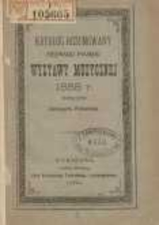 Katalog rozumowany Pierwszej Polskiej Wystawy Muzycznej 1888 r.