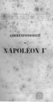 Correspondance de Napoléon Ier. Publiée par ordre de l'empereuer Napoléon III. T.1