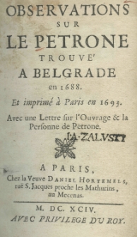 Observations sur le Petrone trouvé a Belgrade en 1688 et imprimé a Paris en 1693. Avec une lettre sur l'ouvrage et la personne de Petrone