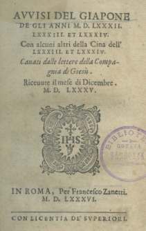 Avvisi del Giapone de gli anni 1582. 83 et 84. Con alcuni altri della Cina dell' 83. et 84 . Cauati dalle lettere della Compagnia di Gies&ugrave;. Riceuute il mese di Dicembre 1585