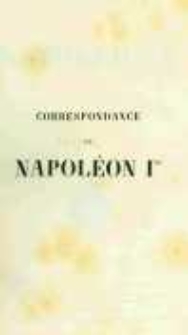 Correspondance de Napoléon Ier. Publiée par ordre de l'empereuer Napoléon III. T.10