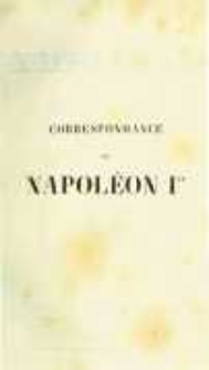 Correspondance de Napoléon Ier. Publiée par ordre de l'empereuer Napoléon III. T.11