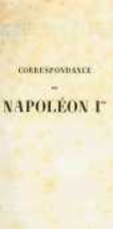 Correspondance de Napoléon Ier. Publiée par ordre de l'empereuer Napoléon III. T.15