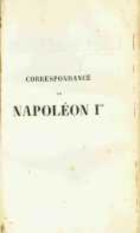 Correspondance de Napoléon Ier. Publiée par ordre de l'empereuer Napoléon III. T.29 Oeuvres de Napoléon Ier a Sainte-Hèlené