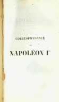 Correspondance de Napol&eacute;on Ier. Publi&eacute;e par ordre de l'empereuer Napol&eacute;on III. T.30 Oeuvres de Napol&eacute;on Ier a Sainte-H&egrave;len&eacute;