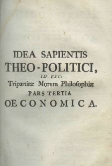 Idea sapientis, id est: philosophiae morum partes tres, ethica, theo-politica, oeconomica, summaria methodo comprehensa, problematicis quaesitis et emblematis illustrata. P.3