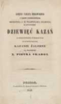 Księdza Fabiana Birkowskiego z zakonu kaznodziejskiego, kr&oacute;lewicza J.M. Władysłąwa Zygmunta kaznodzieje dziewięć kazań z okoliczności publicznych do kt&oacute;rych przydane kazanie żałobne na pogrzebie x. Piotra Skargi