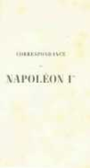 Correspondance de Napoléon Ier. Publiée par ordre de l'empereuer Napoléon III. T.16
