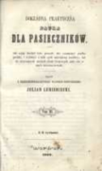 Dokładna praktyczna nauka dla pasiecznik&oacute;w: jak mają chodzić koło pszcz&oacute;ł, aby rozmnożyć prędko pasieki, i wydobyć z nich zysk największy możliwy, tak we zwyczajnych naszych ulach krajowych, jako t&eacute;ż w ulach dzierżonowskich