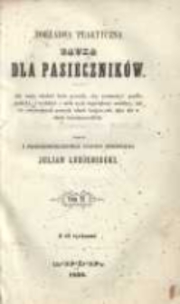 Dokładna praktyczna nauka dla pasiecznik&oacute;w: jak mają chodzić koło pszcz&oacute;ł, aby rozmnożyć prędko pasieki, i wydobyć z nich zysk największy możliwy, tak we zwyczajnych naszych ulach krajowych, jako t&eacute;ż w ulach dzierżonowskich