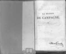 La maison de campagne: ouvrage qui peut aussi, en ce qui concerne l'&eacute;conomie domestique, &ecirc;tre utile aux personnes qui habitent la ville. T.2