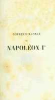 Correspondance de Napol&eacute;on Ier. Publi&eacute;e par ordre de l'empereuer Napol&eacute;on III. T.20